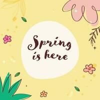 Frühling ist Hier Schriftart mit Blumen, Blätter auf Weiß und Gelb Hintergrund. vektor