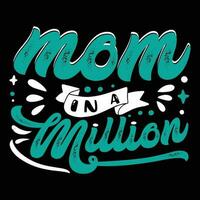 Mama im ein Million, Mutter Tag Hemd drucken Vorlage, Typografie Design zum Mama Mama Mutter Tochter Oma Mädchen Frauen Tante Mama Leben Kind Beste Mama bezaubernd Hemd vektor