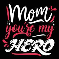 mamma du är min hjälte, mors dag skjorta skriva ut mall, typografi design för mamma mamma mamma dotter mormor flicka kvinnor moster mamma liv barn bäst mamma förtjusande skjorta vektor