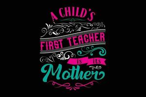 ein Kinder zuerst Lehrer ist es ist Mutter T-Shirt Design vektor