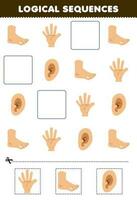 Bildung Spiel zum Kinder logisch Sequenzen zum Kinder mit süß Karikatur Hand Fuß Ohr druckbar Anatomie Arbeitsblatt vektor