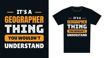 Geograph t Hemd Design. es ist ein Geograph Ding, Sie würde nicht verstehen vektor