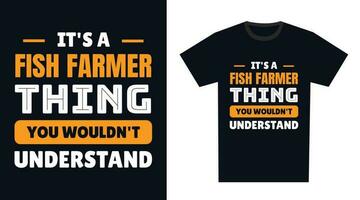 Fisch Farmer t Hemd Design. es ist ein Fisch Farmer Ding, Sie würde nicht verstehen vektor