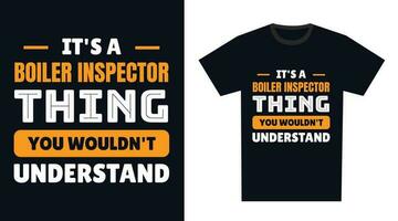 Kessel Inspektor t Hemd Design. es ist ein Kessel Inspektor Ding, Sie würde nicht verstehen vektor