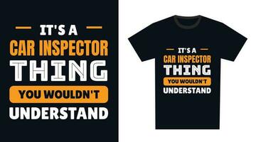 Auto Inspektor t Hemd Design. es ist ein Auto Inspektor Ding, Sie würde nicht verstehen vektor
