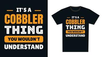 Cobbler t Hemd Design. es ist ein Cobbler Ding, Sie würde nicht verstehen vektor