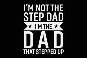 jag är inte de steg pappa jag är de pappa den där stegad upp fars dag t-shirt design vektor