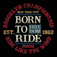 Brooklyn Meisterschaft Neu York Stadt geboren zu Reiten Freiheit 1982 Reiten mögen das Wind T-Shirt Design T-Shirt Design vektor