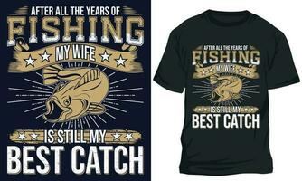 efter Allt de år av fiske min fru är fortfarande min bäst fånga. fiske t-shirt design vektor