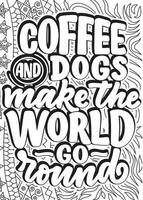 Kaffee und Hunde machen das gehen runden. motivierend Zitate Färbung Seiten Design. inspirierend Wörter Färbung Buch Seiten Design. Erwachsene Färbung Seite Design, Angst Linderung Färbung Buch zum Erwachsene. vektor