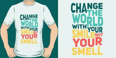 Veränderung das Welt mit Ihre lächeln, nicht Ihre Geruch, komisch Zitat T-Shirt Design. vektor