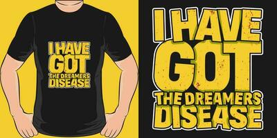ich haben habe das Träumer Krankheit, motivierend Zitat T-Shirt Design. vektor