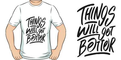 saker kommer skaffa sig bättre, motiverande Citat t-shirt design. vektor