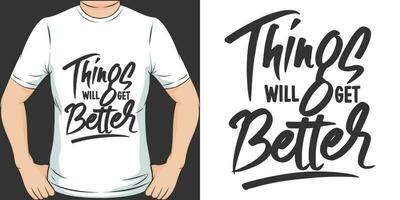 saker kommer skaffa sig bättre, motiverande Citat t-shirt design. vektor