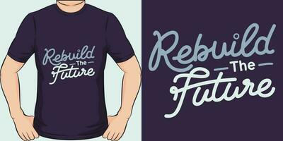 återuppbygga de framtida, motiverande Citat t-shirt design. vektor