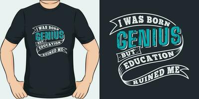 ich war geboren Genius aber Bildung ruiniert Mich, komisch Zitat T-Shirt Design. vektor