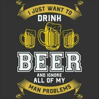 komisch ich gerade wollen zu trinken Bier und ignorieren alle meine alt Mann Probleme Geschenk T-Shirt vektor