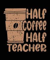 zuerst Tag von Schule Hälfte Kaffee Hälfte Lehrer Männer, Frauen T-Shirt Typografie drucken Vorlage Kaffee Becher Vektor Illustration Kunst