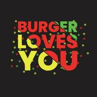 Burger liebt Sie bunt Typografie Design, Typografie Illustration t Hemd Design vektor