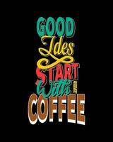 gut Ideen Start mit großartig Kaffee. Kaffee motivierend Zitat Vektor Design