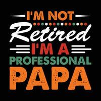 Ich bin nicht im Ruhestand Ich bin ein Fachmann Papa Shirt, Fachmann Papa Shirt, Papa, Papa, Papa Hemd drucken Vorlage vektor