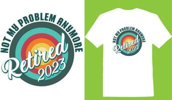 nicht meine Problem mehr im Ruhestand 2023 T-Shirt vektor