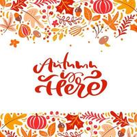 Kalligraphie Schriftzug Text Herbst ist hier. Hintergrundrahmenkranz mit gelben Blättern, Kürbis, Pilzen und Herbstsymbolen vektor