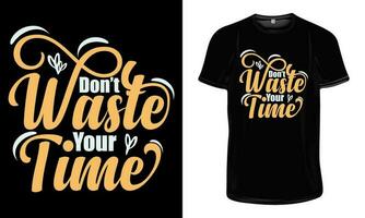 nicht Abfall Ihre Zeit Typografie t Hemd Design. motivierend und inspirierend Zitate zum t Hemd Design drucken. vektor