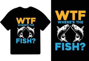 wtf vart är de fisk t-shirt design fiskare gåva skjorta, fiske spel, fiske typografi skjorta. vektor