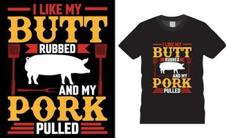 ich mögen meine Hintern gerieben und meine Schweinefleisch gezogen Grill Typografie Vektor T-Shirt Design.