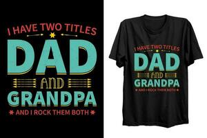 ich haben zwei Titel Papa und Opa, und ich Felsen Sie beide. glücklich Vaters Tag Geschenk t Hemd Design zum Papa und Sohn vektor