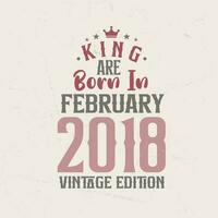 kung är född i februari 2018 årgång utgåva. kung är född i februari 2018 retro årgång födelsedag årgång utgåva vektor