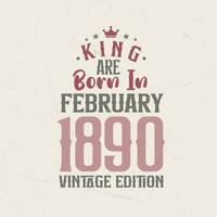 König sind geboren im Februar 1890 Jahrgang Auflage. König sind geboren im Februar 1890 retro Jahrgang Geburtstag Jahrgang Auflage vektor