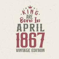 König sind geboren im April 1867 Jahrgang Auflage. König sind geboren im April 1867 retro Jahrgang Geburtstag Jahrgang Auflage vektor