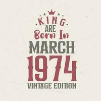 König sind geboren im März 1974 Jahrgang Auflage. König sind geboren im März 1974 retro Jahrgang Geburtstag Jahrgang Auflage vektor