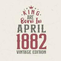 König sind geboren im April 1882 Jahrgang Auflage. König sind geboren im April 1882 retro Jahrgang Geburtstag Jahrgang Auflage vektor