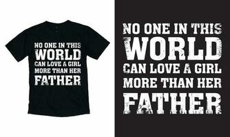 Nej ett i detta värld kan kärlek en flicka Mer än henne far t-shirt design mall för fars dag. vektor