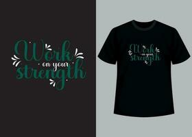 Arbeit auf Ihre Stärke T-Shirt Design. motivierend Typografie T-Shirt Design, inspirierend Zitate T-Shirt Design vektor