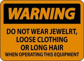 Warnung Zeichen tun nicht tragen Schmuck, lose Kleidung oder lange Haar wann Betriebs diese Ausrüstung vektor