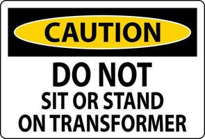 Vorsicht Zeichen tun nicht sitzen oder Stand auf transformieren vektor