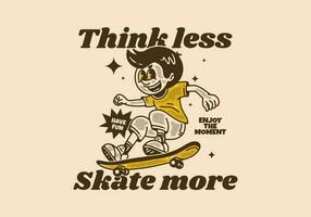 denken weniger, Schlittschuh mehr, Maskottchen Charakter Design von ein Kerl Springen auf Skateboard vektor