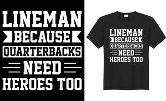 Lineman weil Quarterbacks brauchen Helden auch Typografie Vektor T-Shirt Design. perfekt zum drucken Artikel Taschen, Vorlage, Aufkleber, Banner. handgeschrieben Vektor Illustration. isoliert auf schwarz Hintergrund.