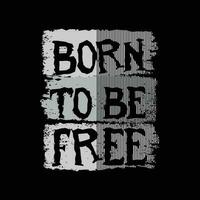 born to be free typografie-slogan für print-t-shirt-design vektor