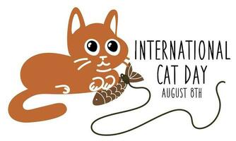 International Katze Tag auf August 8. abstrakt charismatisch komisch Katze ist Lügen auf ein Fisch Spielzeug. ein Postkarte, ein Banner, ein Flyer zum ein Urlaub im das eben Stil. Poster von das Tag von Katzen, Haustiere vektor