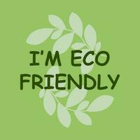 ich bin Öko freundlich Beschriftung mit Grün Blätter, Vektor Illustration. gesund Etikette Logo Design