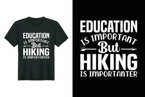 Bildung ist wichtig aber Wandern ist wichtiger, Wandern T-Shirt Design vektor