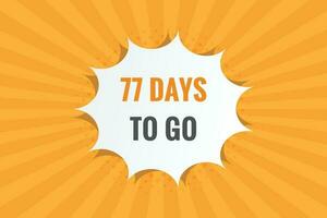 77 Tage zu gehen Countdown Vorlage. 77 Tag Countdown links Tage Banner Design vektor