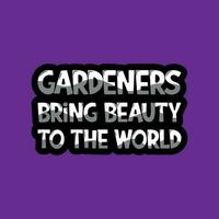 Gärtner bringen Schönheit zu das Welt Typografie Design. Gartenarbeit Typografie t Hemd Design vektor