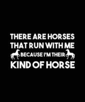 där är hästar den där springa med mig eftersom jag är deras snäll av häst. t-shirt design. skriva ut mall.typografi vektor illustration.