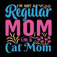 Ich bin nicht ein regulär Mama Ich bin ein Katze Mama Hemd drucken Vorlage vektor